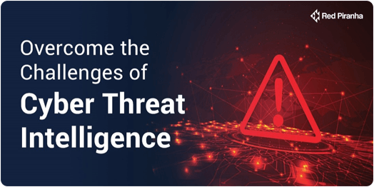 Overcome the Challenges of Cyber Threat Intelligence